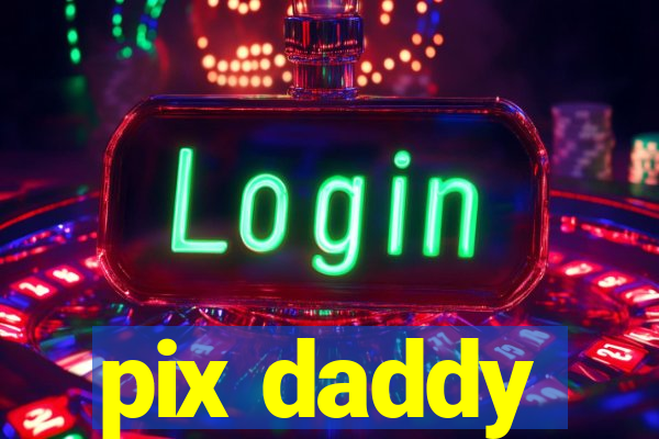 pix daddy